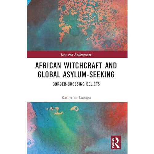 African Witchcraft and Global AsylumSeeking by Katherine Luongo Paperb