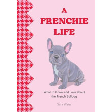 A Frenchie Life by Sara Weiss Hardcover Book