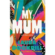 My Mum and Other Poems by Laura Dockrill Hardcover Book