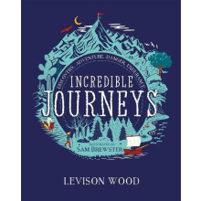 Incredible Journeys Discovery Adventure Danger Endurance by Levison Wo