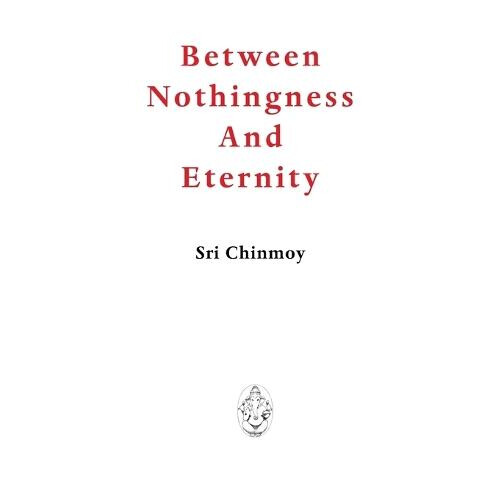 Between Nothingness and Eternity by Sri Chinmoy Paperback Book