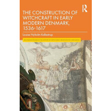The Construction of Witchcraft in Early Modern Denmark 15361617 by Kal