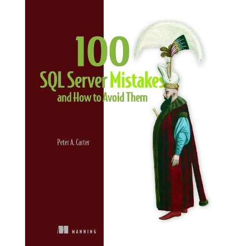 100 SQL Server Mistakes and How to Avoid Them by Peter Carter Hardcove