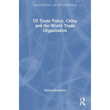 US Trade Policy China and the World Trade Organisation by Boschiero Ne