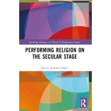 Performing Religion on the Secular Stage by Sharon AronsonLehavi Paper