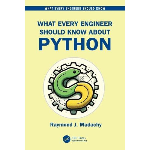 What Every Engineer Should Know About Python by Madachy Raymond J. Nav