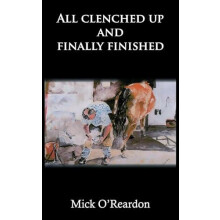 All clenched up and finally finished by Mick OReardon Paperback Book