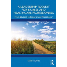 A Leadership Toolkit for Nurses and Healthcare Professionals by James
