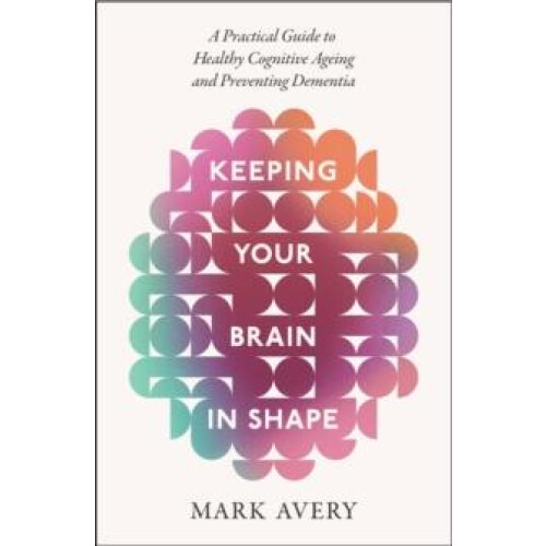 Keeping Your Brain in Shape by Mark Avery Paperback Book