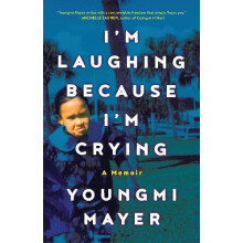 Im Laughing Because Im Crying by Youngmi Mayer Hardcover Book