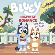 Bluey How to be Romance by Bluey Other Book