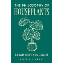 The Philosophy of Houseplants by Sarah GerrardJones Hardcover Book