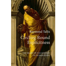 Circling Round Explicitness by Prof. Raymond Tallis Hardcover Book