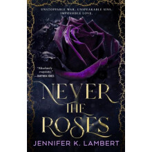 Never the Roses by Jennifer K. Lambert Hardcover Book