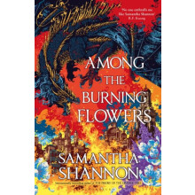 Among the Burning Flowers by Samantha Shannon Hardcover Book