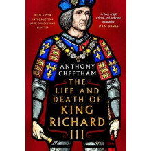 The Life and Death of Richard III by Anthony Cheetham Hardcover Book