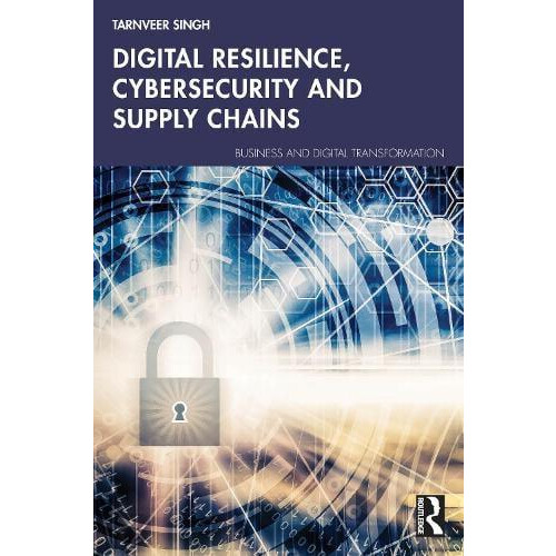 Digital Resilience Cybersecurity and Supply Chains by Tarnveer Singh P