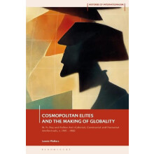 Cosmopolitan Elites and the Making of Globality by Wolters Leonie Frei