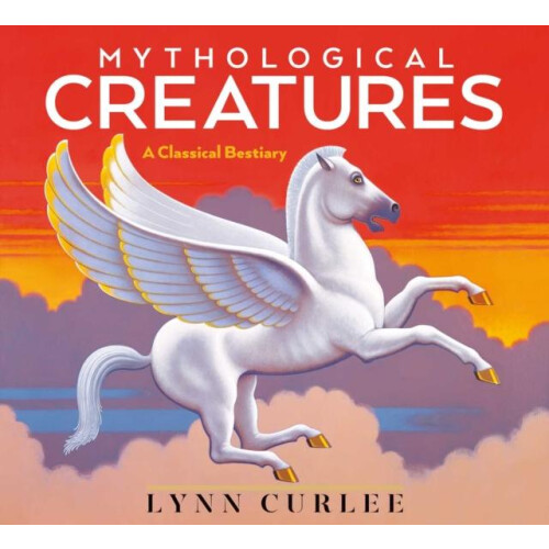 Mythological Creatures by Lynn Curlee Hardcover Book