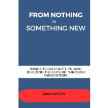 From Nothing to Something New by Jorge Watson Paperback Book