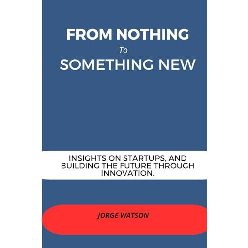 From Nothing to Something New by Jorge Watson Paperback Book