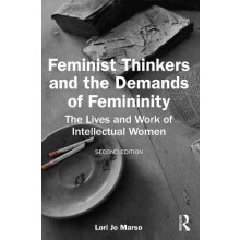 Feminist Thinkers and the Demands of Femininity by Marso Lori Jo Union