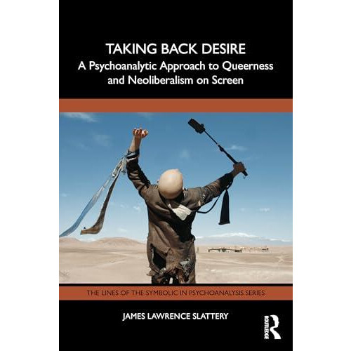 Taking Back Desire A Psychoanalytic Approach to Queerness and Neoliber