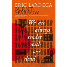 Burnt Sparrow We Are Always Tender with Our Dead by Eric LaRocca Hardc