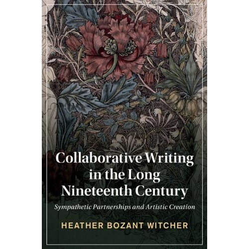 Collaborative Writing in the Long Nineteenth Century by Witcher Heathe