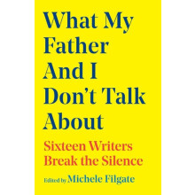 What My Father and I Dont Talk About by Michele Filgate Hardcover Book