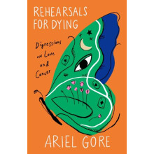 Rehearsals for Dying by Ariel Gore Paperback Book