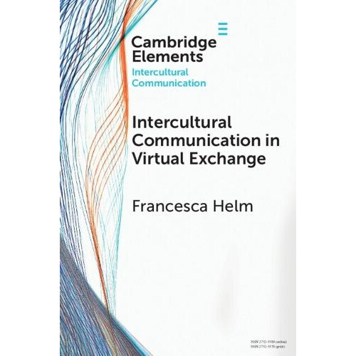 Intercultural Communication in Virtual Exchange by Helm Francesca Univ