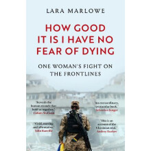 How Good It Is I have No Fear of Dying by Lara Marlowe Paperback Book
