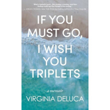 If You Must Go I Wish You Triplets by Virginia DeLuca Hardcover Book