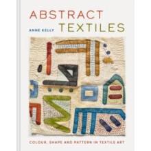 Abstract Textiles by Anne Kelly Hardcover Book
