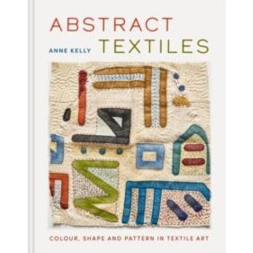 Abstract Textiles by Anne Kelly Hardcover Book