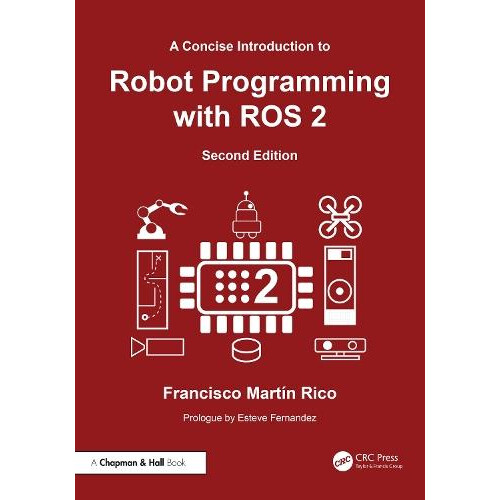 A Concise Introduction to Robot Programming with ROS 2 by Francisco Ma