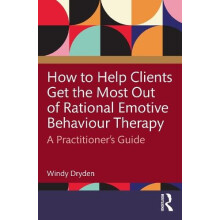 How to Help Clients Get the Most Out of Rational Emotive Behaviour The