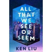 All That We See or Seem by Ken Liu Hardcover Book