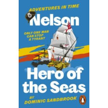 Adventures in Time Nelson Hero of the Seas by Dominic Sandbrook Paperb