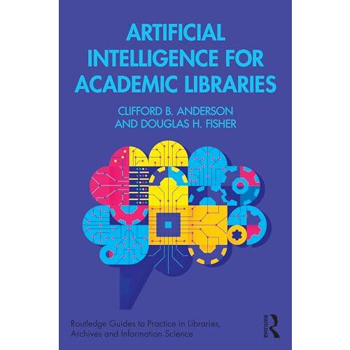 Artificial Intelligence for Academic Libraries by Douglas H. Vanderbil