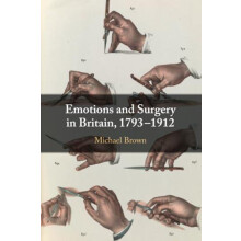 Emotions and Surgery in Britain 17931912 by Michael Lancaster Universi