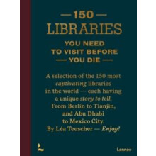 150 Libraries You Need to Visit Before You Die by Lea Teuscher Hardcov