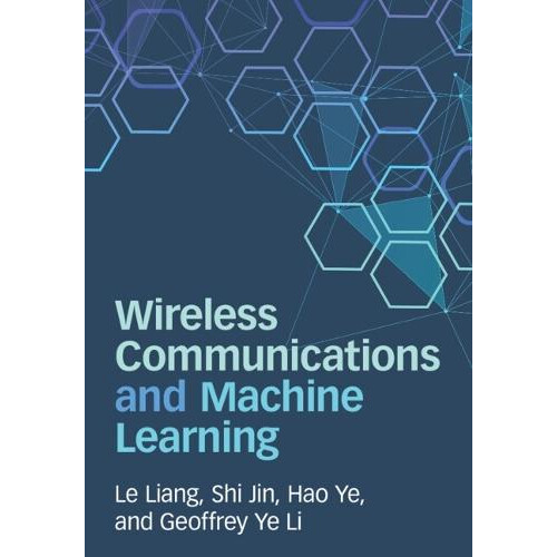 Wireless Communications and Machine Learning by Li Geoffrey Ye Imperia