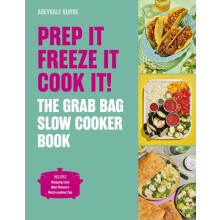 Prep it Freeze it Cook it The Grab Bag Slow Cooker Book by Abeygale Bu