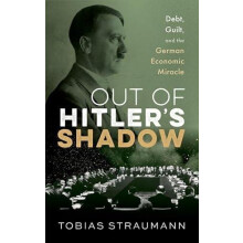Out of Hitlers Shadow by Straumann Tobias Professor of Modern and Econ