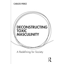 Deconstructing Toxic Masculinity by Carlos Perez Paperback Book
