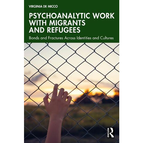 Psychoanalytic Work with Migrants and Refugees by Virginia De Micco Pa