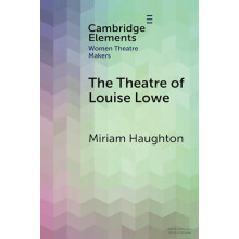 The Theatre of Louise Lowe by Miriam University of Galway Haughton Pap
