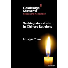 Seeking Monotheism in Chinese Religions by Huaiyu Arizona State Univer